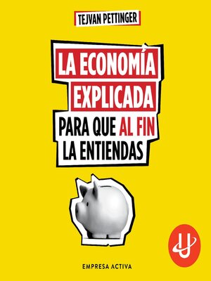 cover image of La economía explicada para que al fin la entiendas